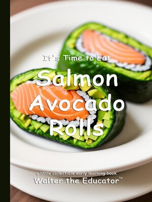 cover image of It's Time to Eat Salmon Avocado Rolls
